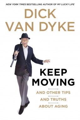 Keep Moving: And Other Tips About Old Age (2015) by Dick Van Dyke