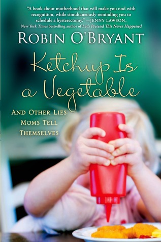 Ketchup Is a Vegetable: And Other Lies Moms Tell Themselves (2014)