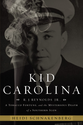 Kid Carolina: R. J. Reynolds Jr., a Tobacco Fortune, and the Mysterious Death of a Southern Icon (2010) by Heidi Schnakenberg