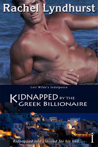 Kidnapped by the Greek Billionaire (2012) by Rachel Lyndhurst