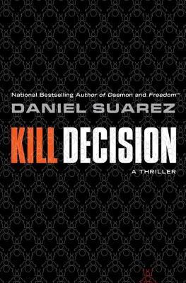 Kill Decision (2012) by Daniel Suarez