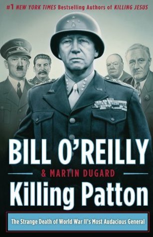 Killing Patton: The Strange Death of World War II's Most Audacious General (2014) by Bill O'Reilly