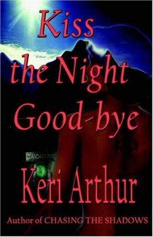 Kiss The Night Goodbye (2004) by Keri Arthur