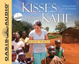 Kisses from Katie (Library Edition): A Story of Relentless Love and Redemption (2011) by Katie J. Davis