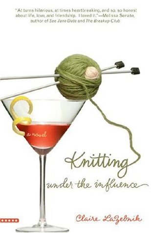 Knitting Under the Influence (2006) by Claire LaZebnik