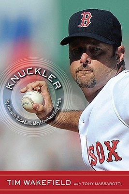 Knuckler: My Life with Baseball's Most Confounding Pitch (2011) by Tim Wakefield