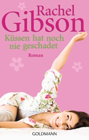 Küssen Hat Noch Nie Geschadet Roman (2000) by Rachel Gibson