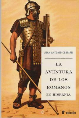 La Aventura De Los Romanos En Hispania (2004) by Juan Antonio Cebrián