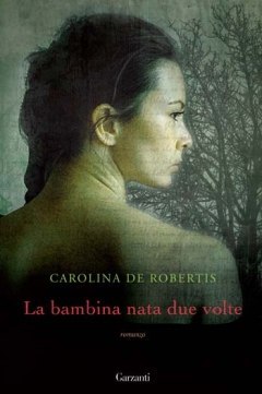 La bambina nata due volte (2010) by Carolina De Robertis