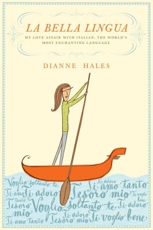 La Bella Lingua: My Love Affair with Italian, the World's Most Enchanting Language (2009) by Dianne Hales