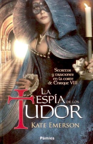 La espía de los Tudor (2012) by Kate Emerson