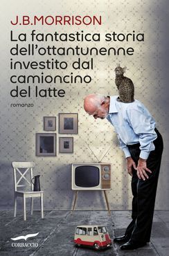 La fantastica storia dell'ottantunenne investito dal camioncino del latte (2014) by J.B. Morrison