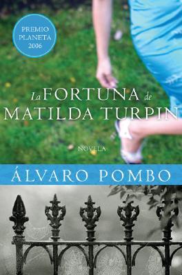 La fortuna de Matilda Turpin (2007) by Álvaro Pombo