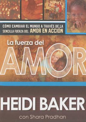 La fuerza del amor: Cómo cambiar el mundo a través de la sencilla fuerza del amor en acción (2013) by Heidi Baker