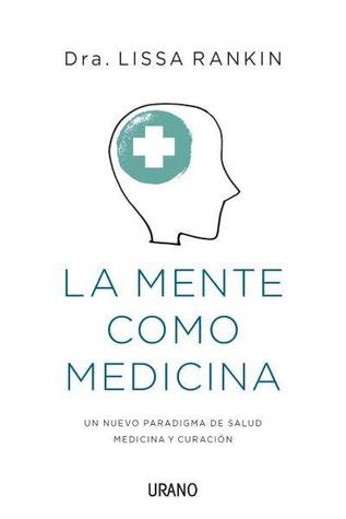 La mente como medicina (2014) by Lissa Rankin