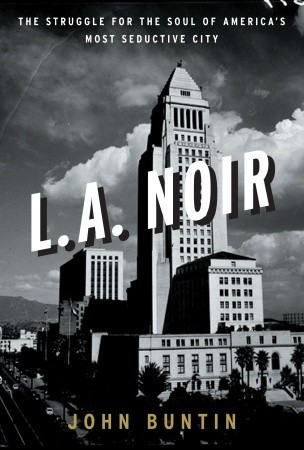 L.A. Noir: The Struggle for the Soul of America's Most Seductive City (2009)