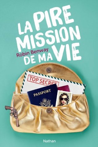 La pire mission de ma vie (2014) by Robin Benway