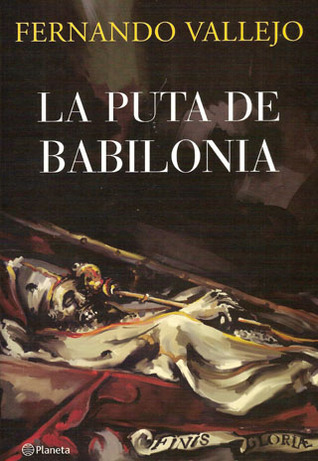 La puta de Babilonia (2007) by Fernando Vallejo