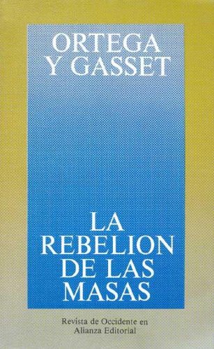 La rebelión de las masas (2005) by José Ortega y Gasset