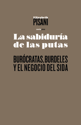 La sabiduría de las putas. Burócratas, burdeles y el negocio del sida (2012)