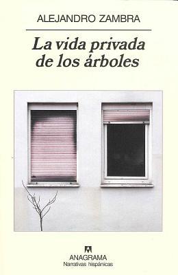 La vida privada de los árboles (2007) by Alejandro Zambra