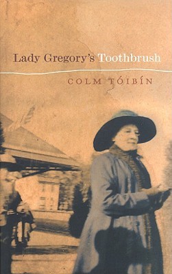 Lady Gregory's Toothbrush (2002) by Colm Tóibín