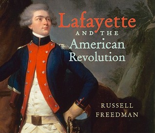 Lafayette and the American Revolution (2010) by Russell Freedman