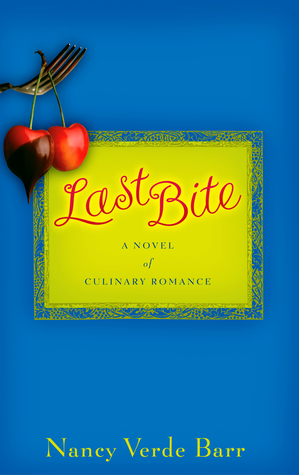 Last Bite: A Novel of Culinary Romance (2006) by Nancy Verde Barr