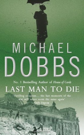 Last Man To Die (2010) by Michael Dobbs