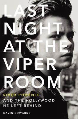 Last Night at the Viper Room: River Phoenix and the Hollywood He Left Behind (2013) by Gavin Edwards