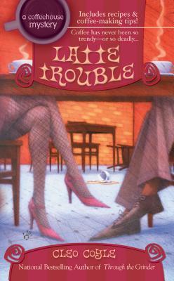 Latte Trouble (2005) by Cleo Coyle