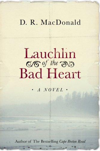 Lauchlin Of The Bad Heart (2007) by D.R. MacDonald