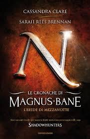 Le Cronache di Magnus Bane. L'Erede di Mezzanotte (2013) by Cassandra Clare