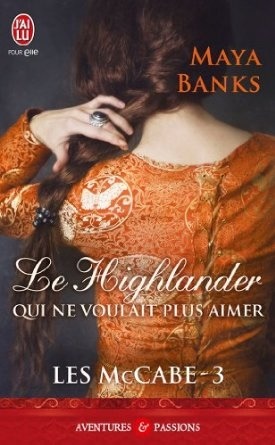 Le Highlander qui ne voulait plus aimer (2013) by Maya Banks