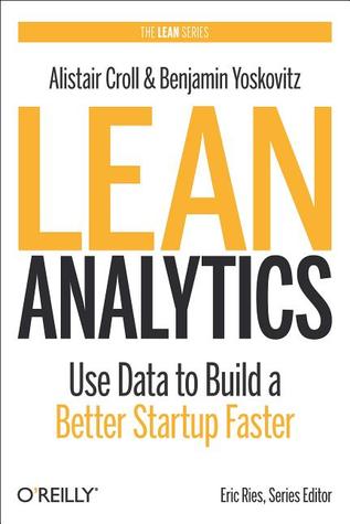 Lean Analytics: Use Data to Build a Better Startup Faster (2013)