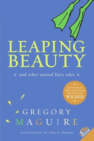 Leaping Beauty: And Other Animal Fairy Tales (2006) by Gregory Maguire
