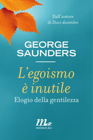 L'egoismo è inutile: Elogio della gentilezza (2014) by George Saunders