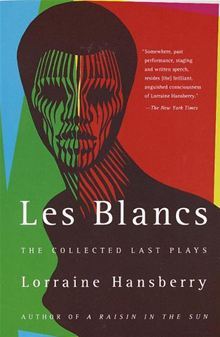 Les Blancs: The Collected Last Plays: The Drinking Gourd/What Use Are Flowers? (1994) by Lorraine Hansberry