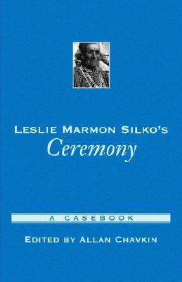 Leslie Marmon Silko's Ceremony: A Casebook (2002) by Allan Chavkin