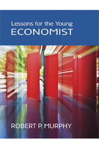 Lessons for the Young Economist (2010) by Robert P. Murphy