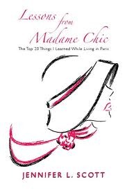 Lessons From Madame Chic: The Top 20 Things I Learned While Living in Paris (2000) by Jennifer L. Scott