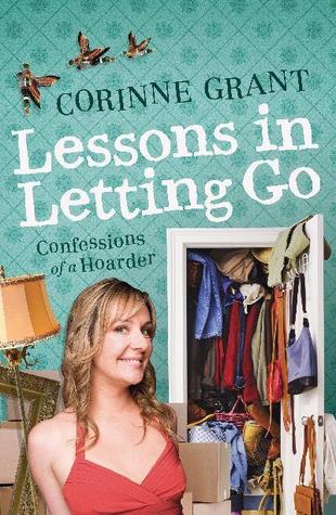 Lessons in Letting Go: Confessions of a Hoarder (2011) by Corinne Grant