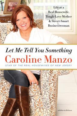 Let Me Tell You Something: Life as a Real Housewife, Tough-Love Mother, and Street-Smart Businesswoman (2013)