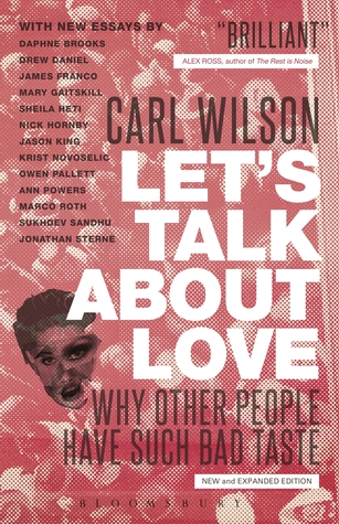 Let's Talk About Love: Why Other People Have Such Bad Taste (2014) by Carl Wilson