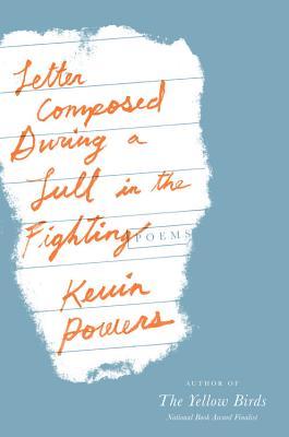 Letter Composed During a Lull in the Fighting: Poems (2014) by Kevin Powers