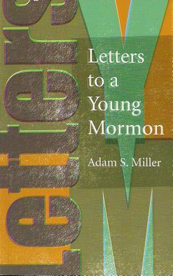 Letters to a Young Mormon (2014) by Adam S. Miller