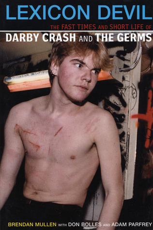 Lexicon Devil: The Fast Times and Short Life of Darby Crash and The Germs (2002) by Adam Parfrey