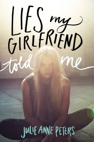 Lies My Girlfriend Told Me (2014) by Julie Anne Peters