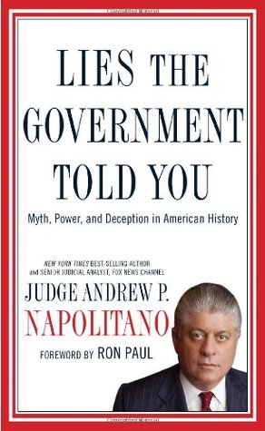 Lies the Government Told You: Myth, Power, and Deception in American History (2010) by Andrew P. Napolitano