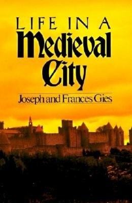 Life in a Medieval City (1981) by Frances Gies